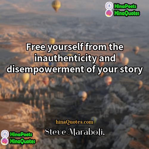 Steve Maraboli Quotes | Free yourself from the inauthenticity and disempowerment